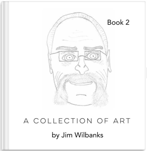 A Collection of Art Book 2 by Jim Wilbanks, 6x6, 20 pages, Hardback